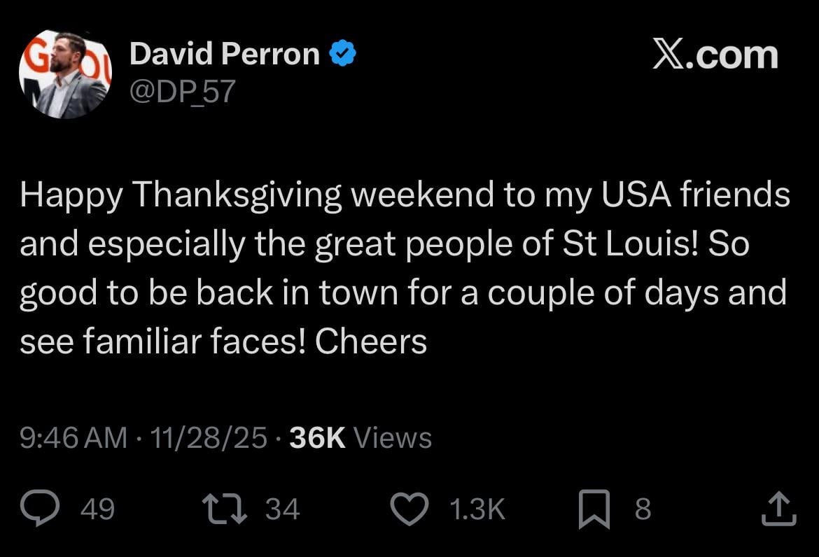 [David Perron] Happy Thanksgiving weekend to my USA friends and especially the great people of St Louis! So good to be back in town for a couple of days and see familiar faces! Cheers