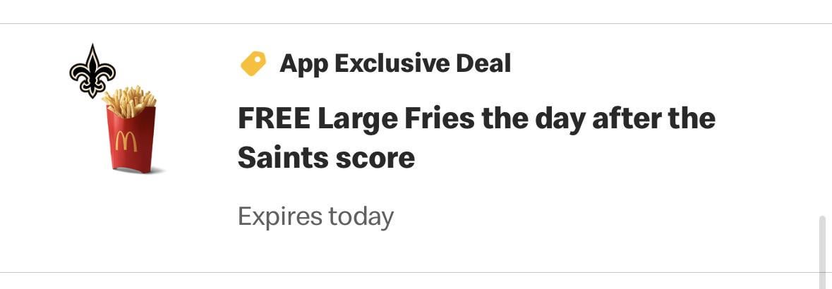 Free Large Fries from McDonalds today (in the app), they give it every time Saints score
