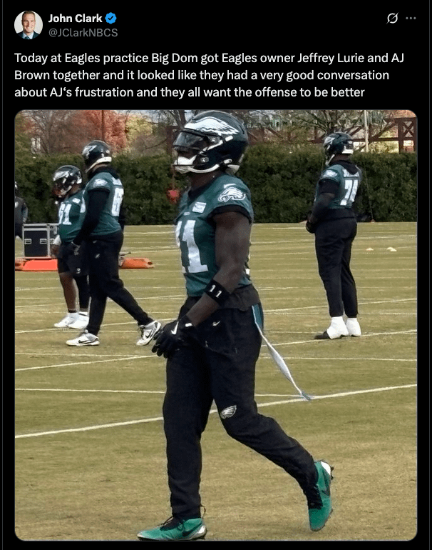 [John Clark] Where would this franchise be without Big Dom? Today at Eagles practice Big Dom got Eagles owner Jeffrey Lurie and AJ Brown together and it looked like they had a very good conversation about AJ‘s frustration