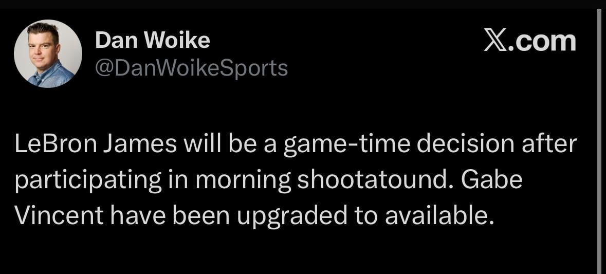 [Woike] LeBron James will be a game-time decision after participating in morning shootatound. Gabe Vincent have been upgraded to available.