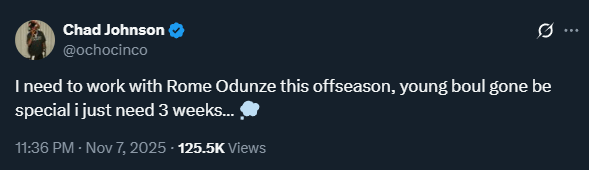 [Chad Ochocinco Johnson] I need to work with Rome Odunze this offseason, young boul gone be special i just need 3 weeks… 💭