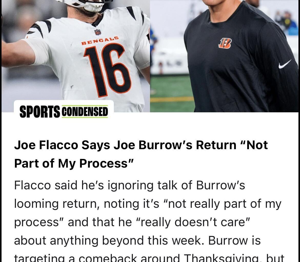 Joe Flacco Says Joe Burrow’s Return “Not Part of My Process”