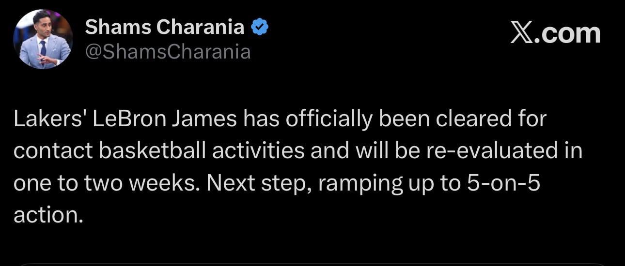 [Charania] Lakers' LeBron James has officially been cleared for contact basketball activities and will be re-evaluated in one to two weeks. Next step, ramping up to 5-on-5 action.