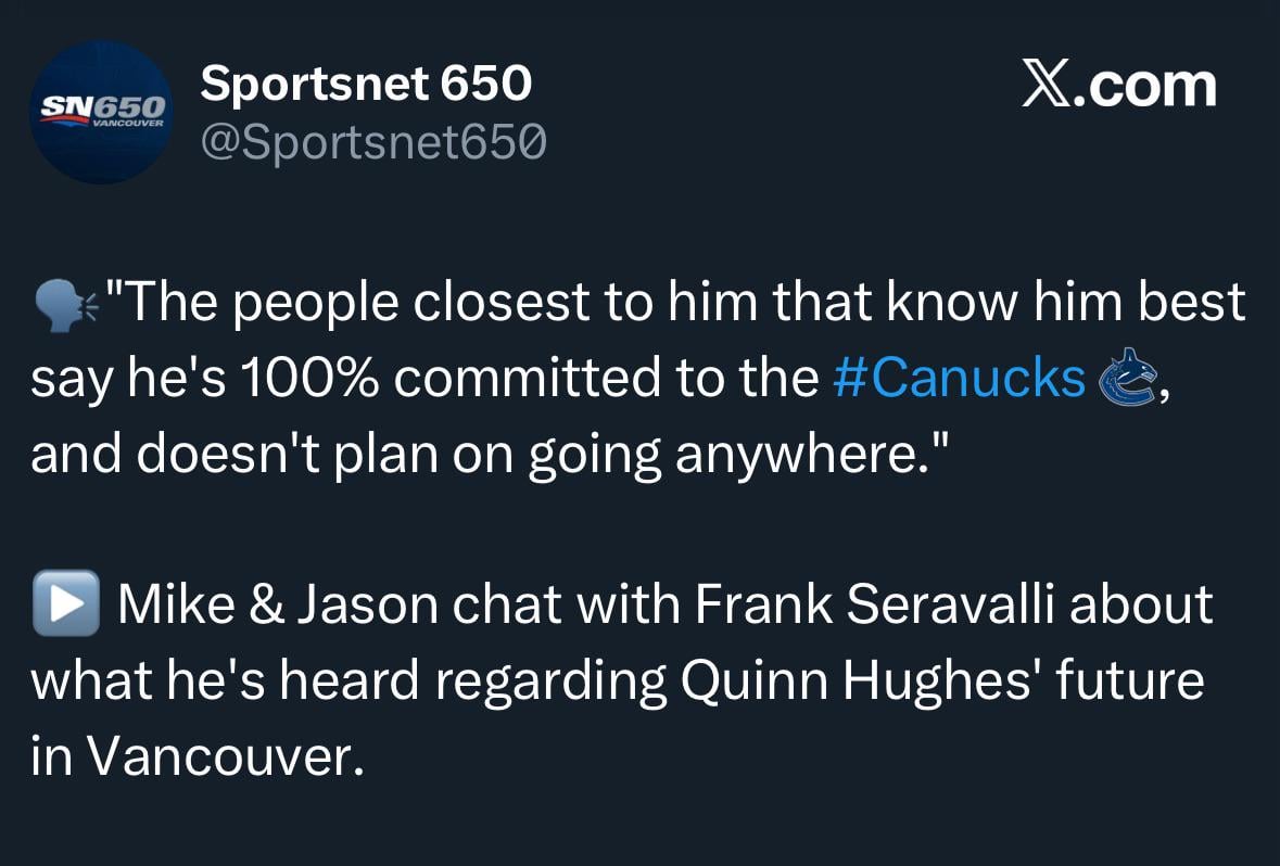 [Seravalli Copium] “The people closest to Quinn Hughes that know him best say he's 100% committed to the Canucks, and doesn't plan on going anywhere.”
