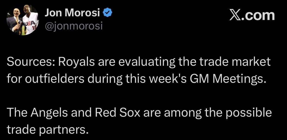 [Jon Morosi] Sources: Royals are evaluating the trade market for outfielders during this week's GM Meetings.

The Angels and Red Sox are among the possible trade partners.