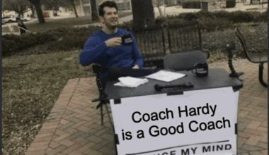 Coach Hardy is a good coach, change my mind.