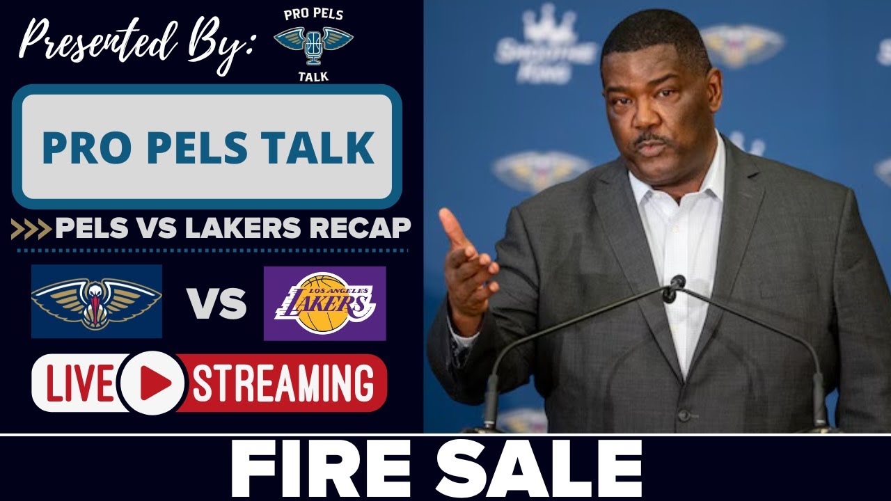 New Orleans Pelicans Vs Los Angeles Lakers Recap | New Orleans Fire Sale