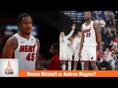 Miami Heat: Who's been more valuable, Davion Mitchell or Andrew Wiggins? | Five on the Floor
