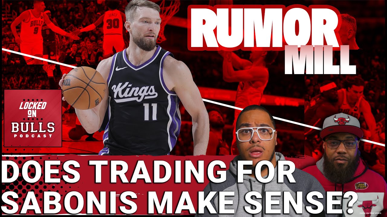 Does A Domantas Sabonis Trade Make Sense For The Bulls?