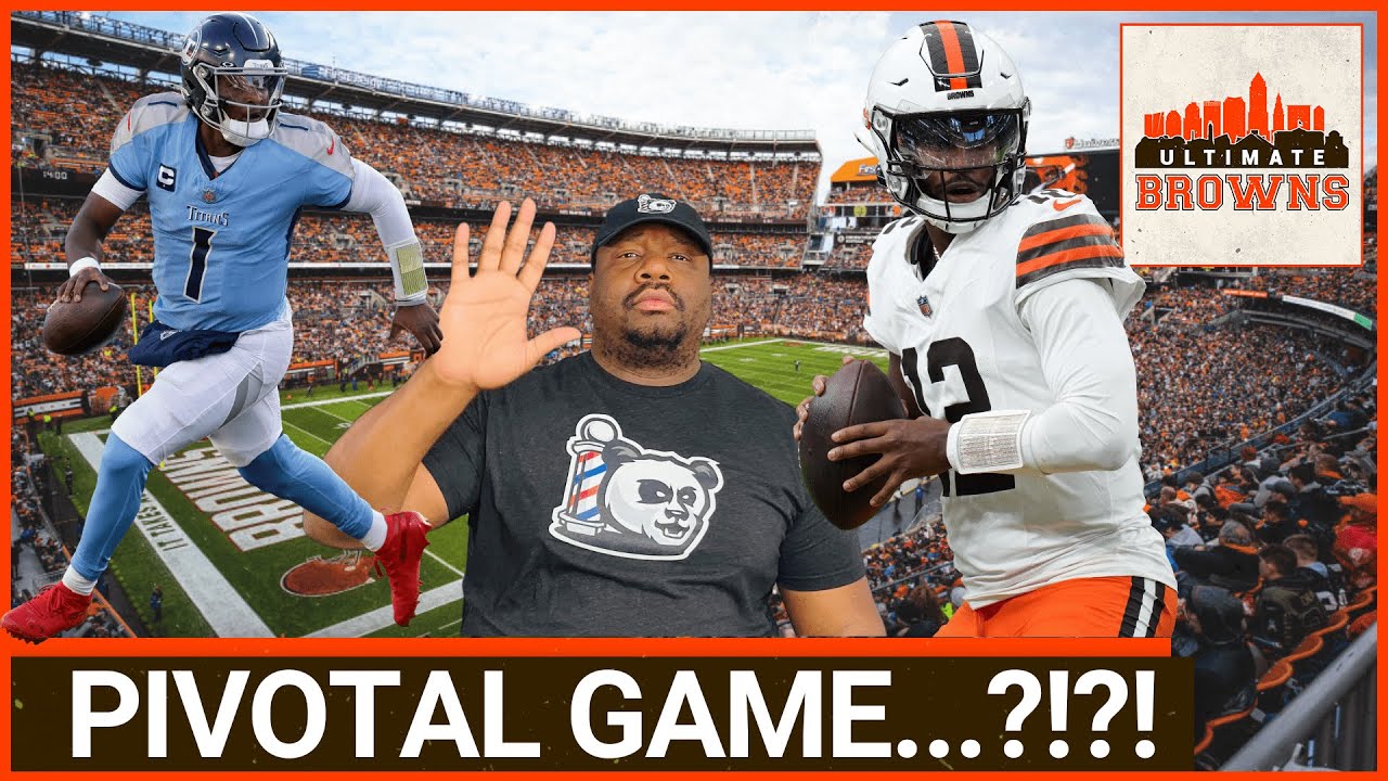 The Titans Game Is A BIG Deal For The Browns ENTIRE Organization!