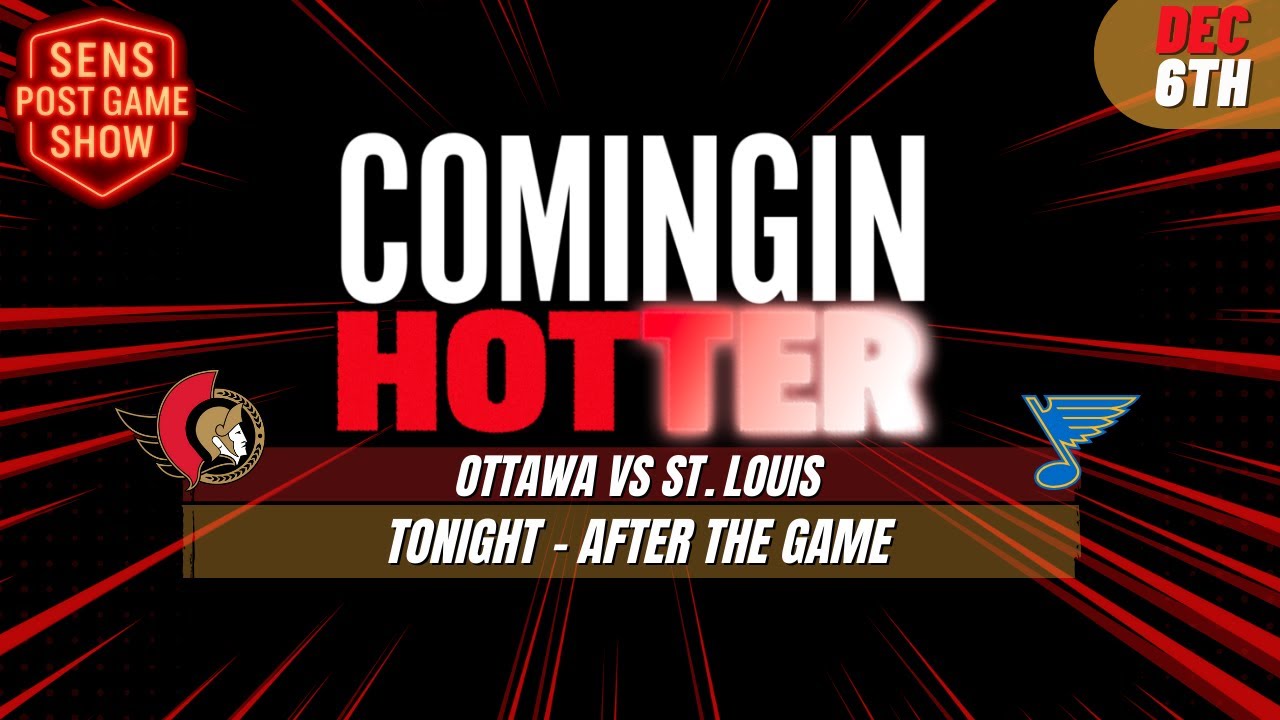 Sens Post Game - Ottawa Senators vs St. Louis Blues - December 6th - Coming in Hotter LIVE