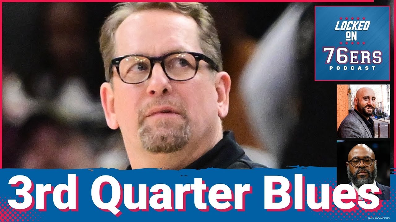 Trying to shake their 3RD QUARTER STRUGGLES! - Locked On Philadelphia 76ers