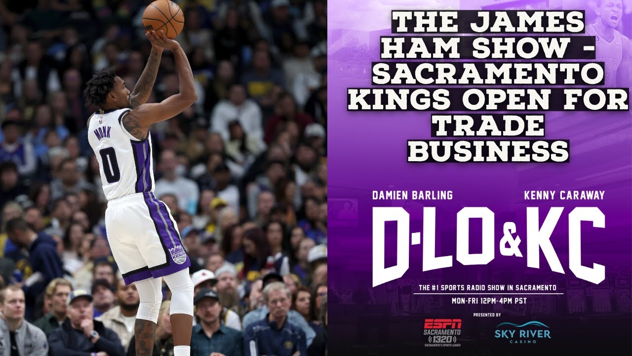 The James Ham Show - Sacramento Kings Open For Trade Business