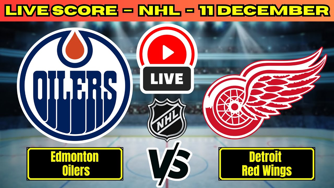 🔴 Edmonton Oilers vs Detroit Red Wings | NHL PLAY BY PLAY | Live Score Update December 11