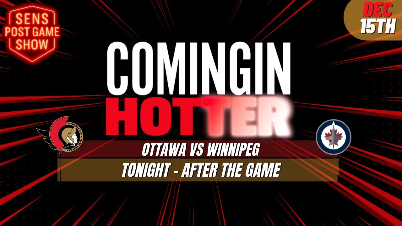 Sens Post Game - Ottawa Senators vs Winnipeg Jets - December 15th - Coming in Hotter LIVE