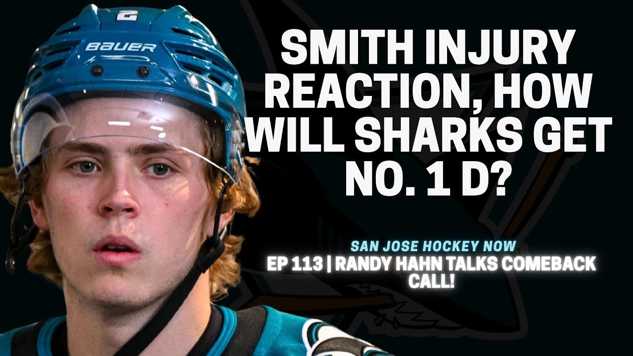 Smith Injury Reaction, How Will Sharks Get No. 1 D? | EP 113 Randy Hahn Talks Comeback Call!
