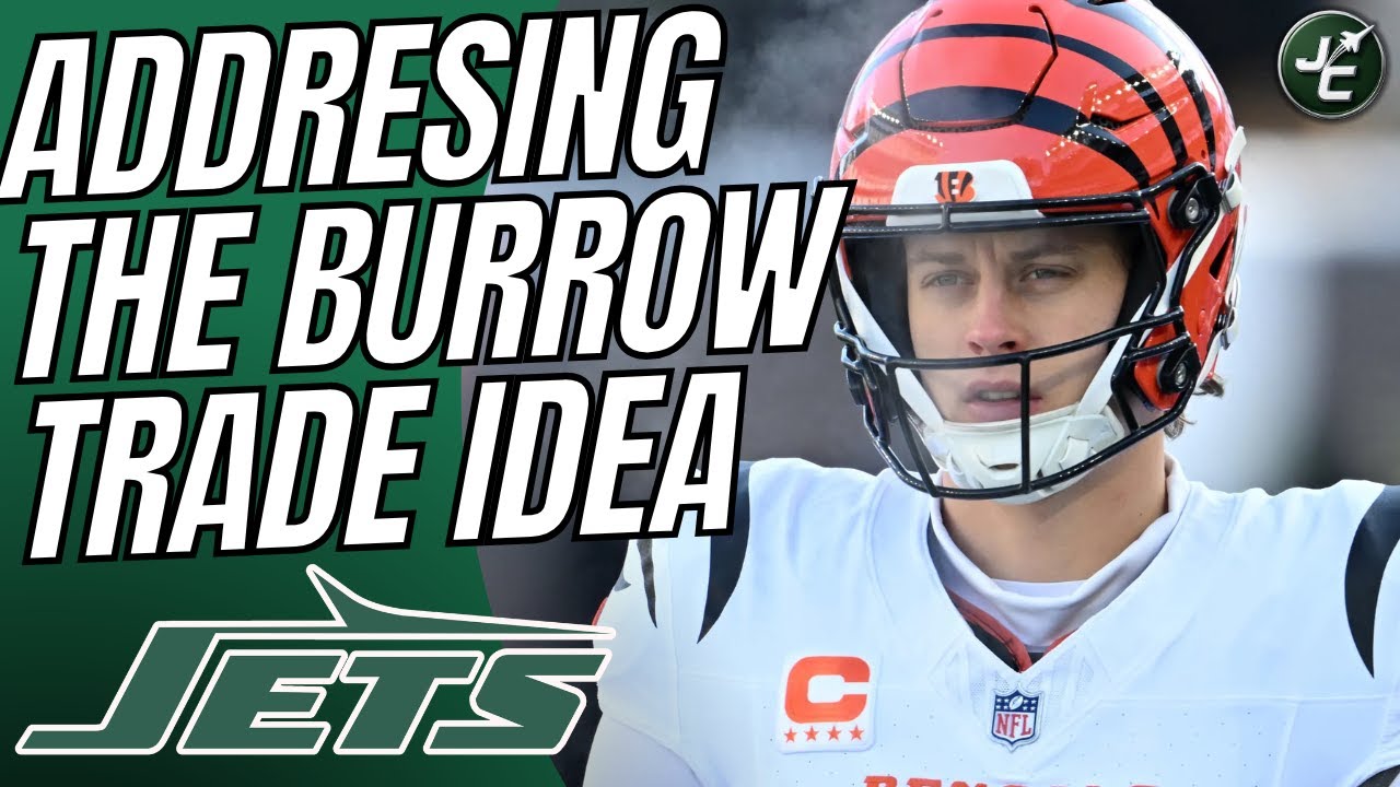 Thoughts On The Joe Burrow Trade Idea for The New York Jets