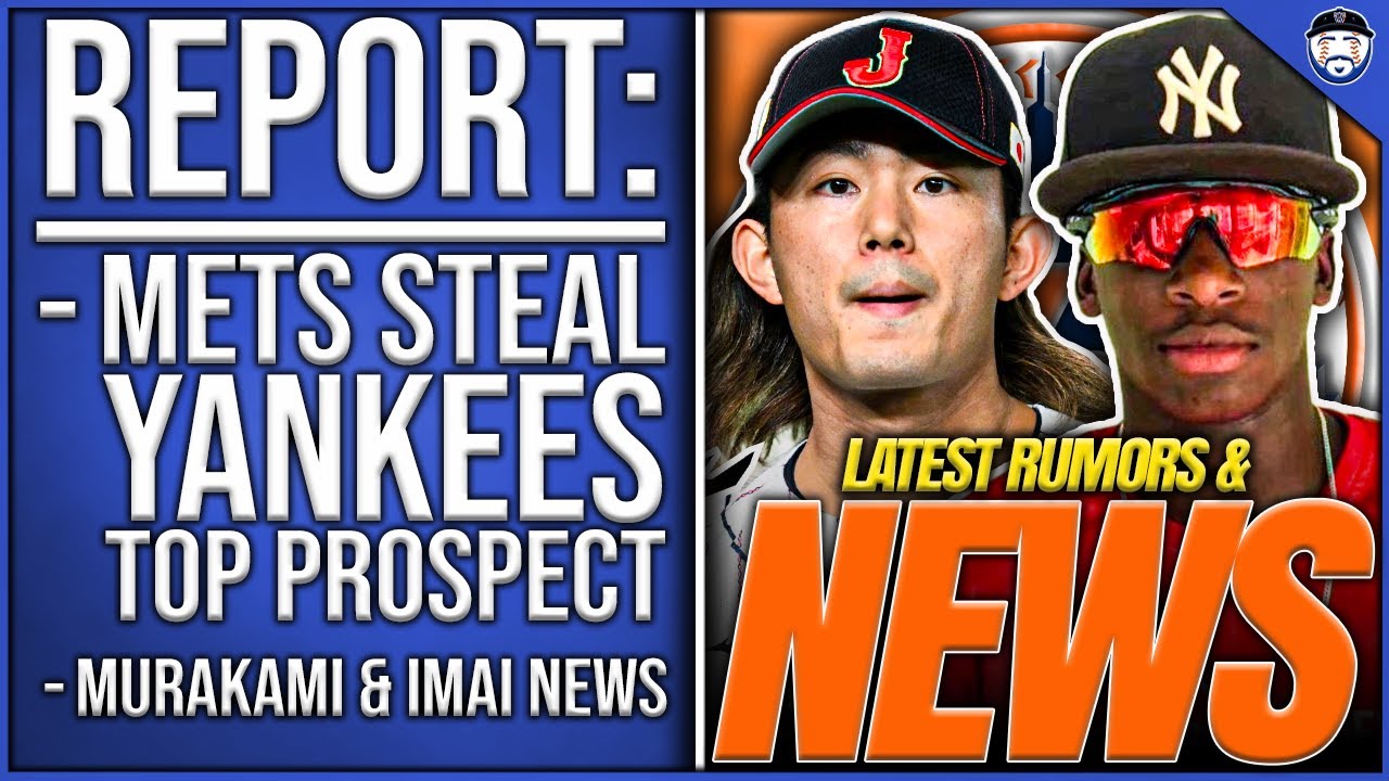 REPORT: Mets STEAL TOP Prospect From Yankees!, “Most Aggressive” For Starters, Imai & Murakami NEWS