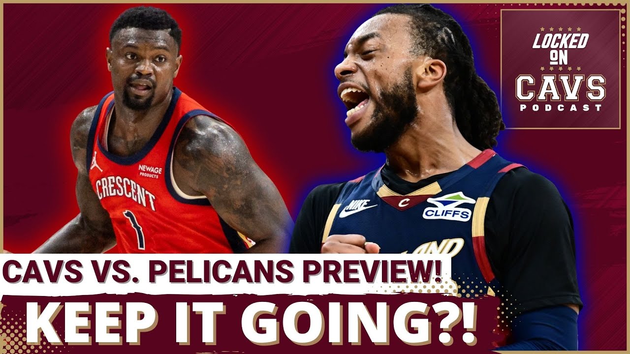PREVIEW: Can Cleveland Cavaliers KEEP IT GOING Against New Orleans Pelicans?!