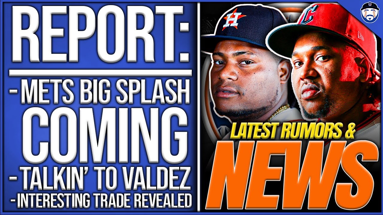 REPORT: Mets BIG Splash Coming Per Jeff Passan, Mets Talkin’ To Valdez, Interesting TRADE Soon?