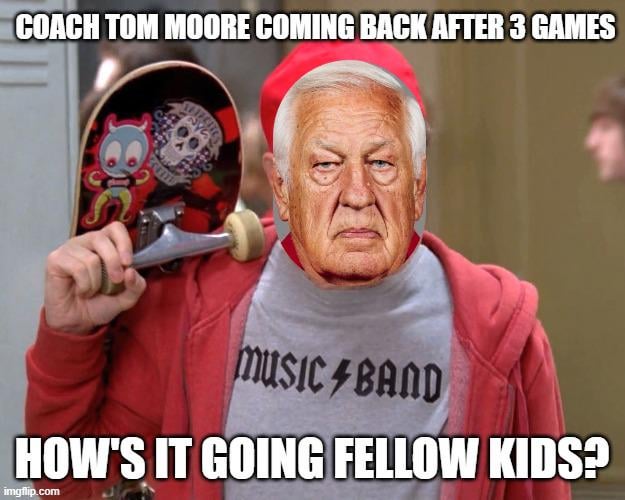 0-3 without Coach Moore this season, he is our Ol' Good Luck Charm!