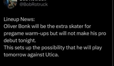 [Rotruck] Lineup News: Oliver Bonk will be the extra skater for pregame warm-ups but will not make his pro debut tonight. This sets up the possibility that he will play tomorrow against Utica.