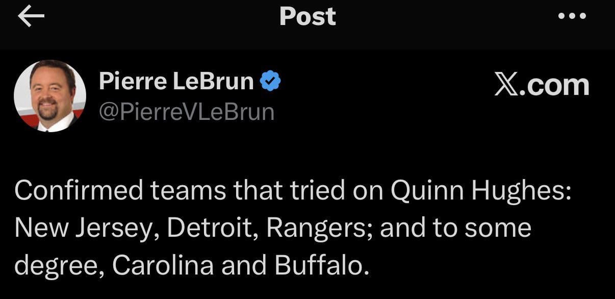 [LeBrun] Confirmed teams that tried on Quinn Hughes: New Jersey, Detroit, Rangers; and to some degree, Carolina and Buffalo.