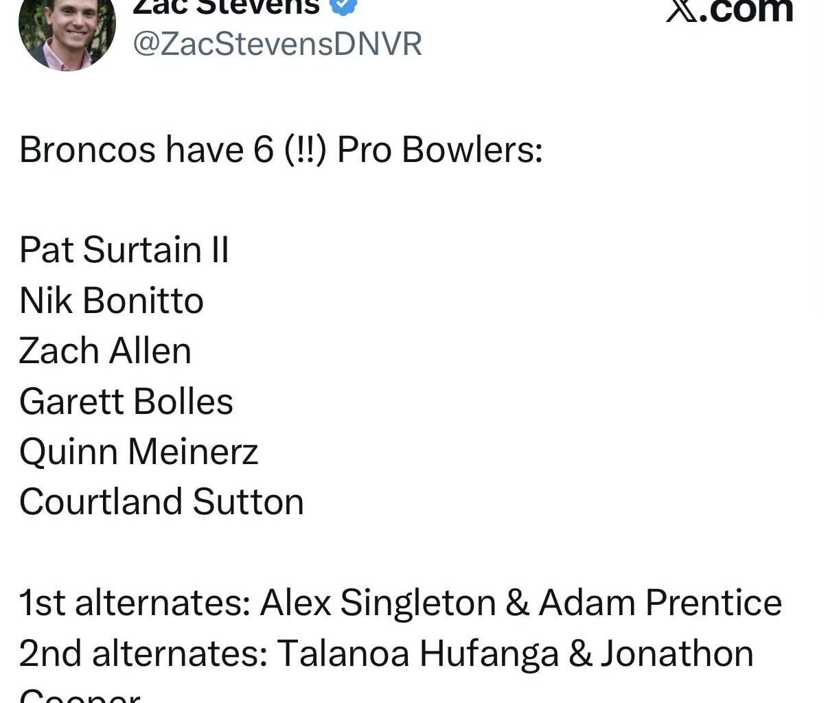 [Stevens] Broncos have 6 (!!) Pro Bowlers: Patrick Surtain II, Nik Bonitto, Zach Allen, Garrett Bolles, Quinn Meinerz, Cortland Sutton. 1st alternates: Alex Singleton & Adam Prentice. 2nd alternates: Talanoa Hufanga & Jonathon Cooper