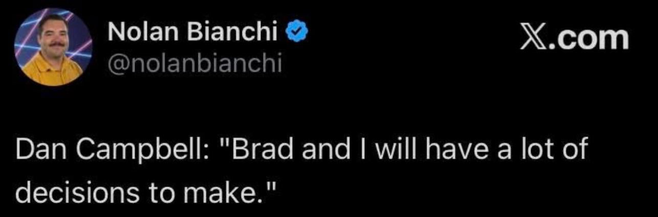 Dan Campbell: "Brad and I will have a lot of decisions to make."