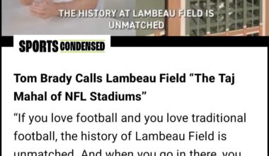 "Taj Mahal of NFL Stadiums": Tom Brady on Lambeau Field