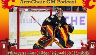 Armchair GM Podcast - The Flames are like Jekyll & Hyde