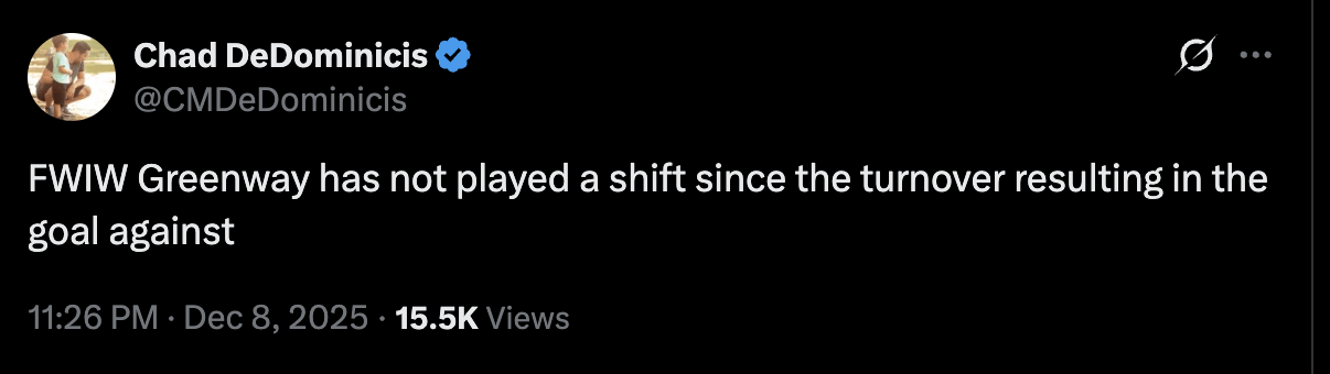 [Chad DeDominicis] FWIW Greenway has not played a shift since the turnover resulting in the goal against