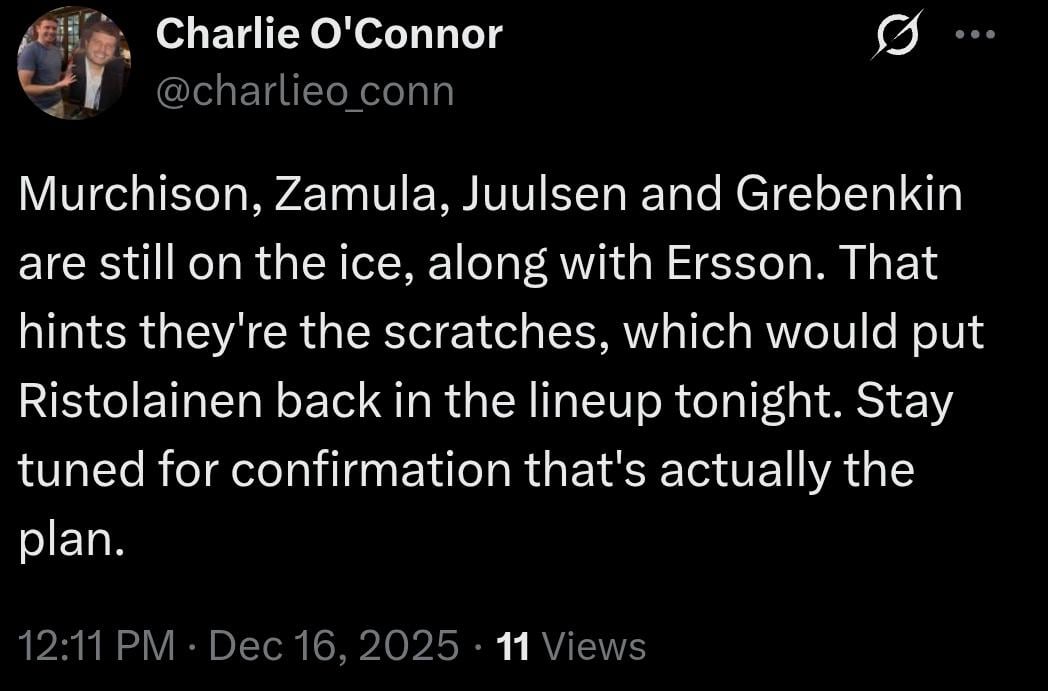 [O'Connor] Murchison, Zamula, Juulsen and Grebenkin are still on the ice, along with Ersson. That hints they're the scratches, which would put Ristolainen back in the lineup tonight. Stay tuned for confirmation that's actually the plan.