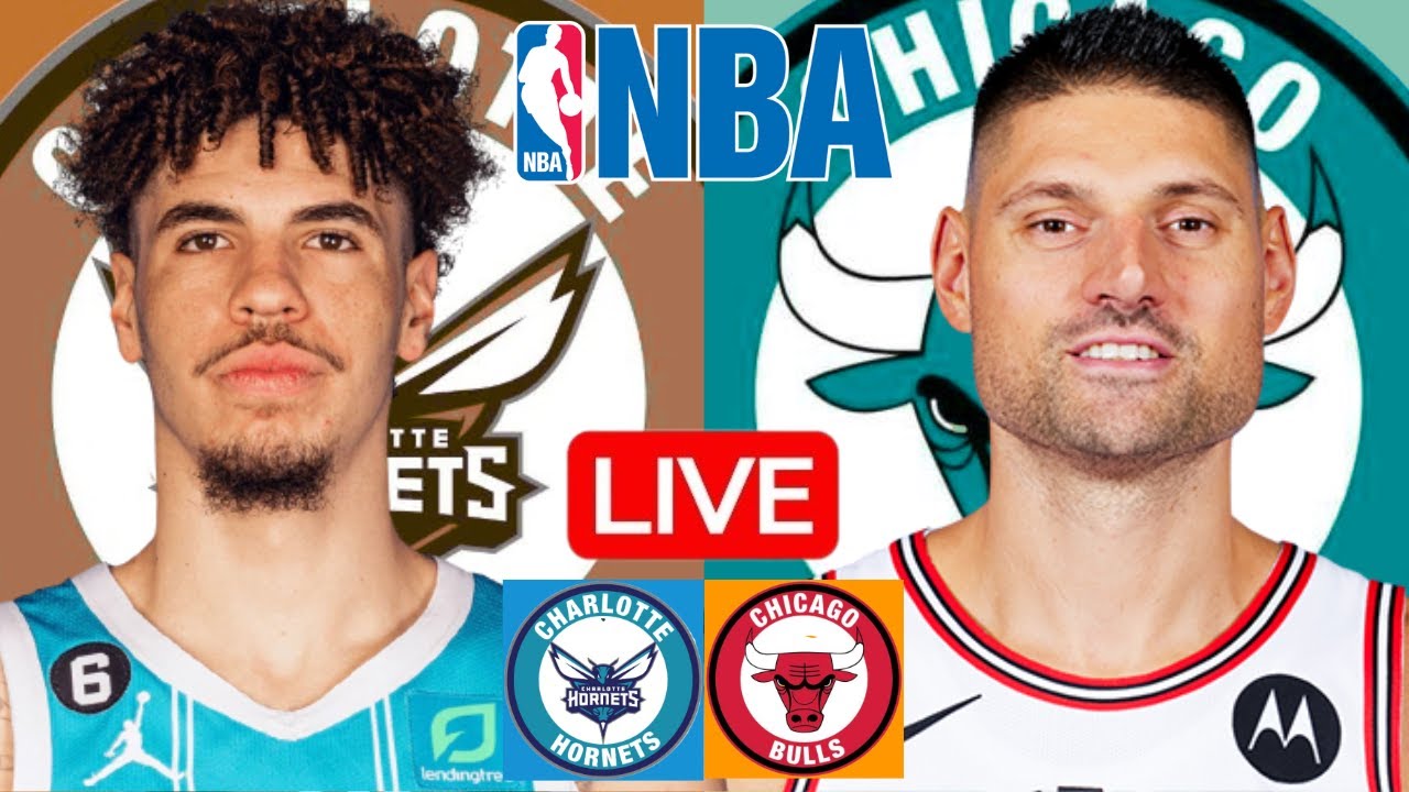 LIVE: CHARLOTTE HORNETS vs CHICAGO BULLS | NBA | PLAY BY PLAY | SCOREBOARD
