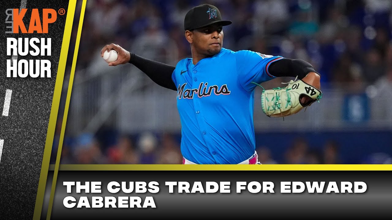 REKAP Rush Hour 🚗: Chicago Cubs land Edward Cabrera, trade Owen Caissie to Marlins