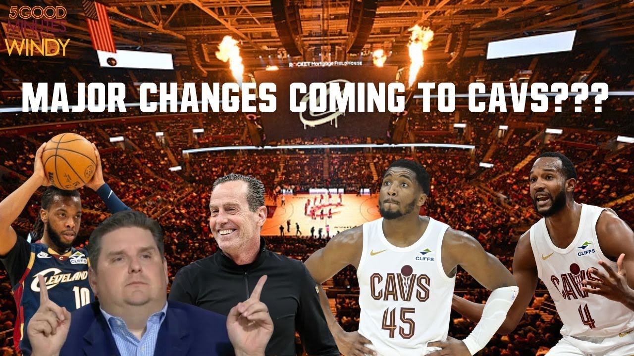 MAJOR CHANGES COMING TO CAVS??? - 5 Good Minutes With Windy