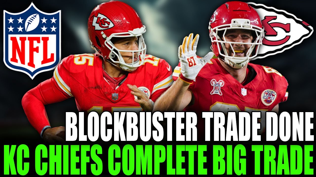 CHIEFS COMPLETE BLOCKBUSTER TRADE 🚨 Major Team Update