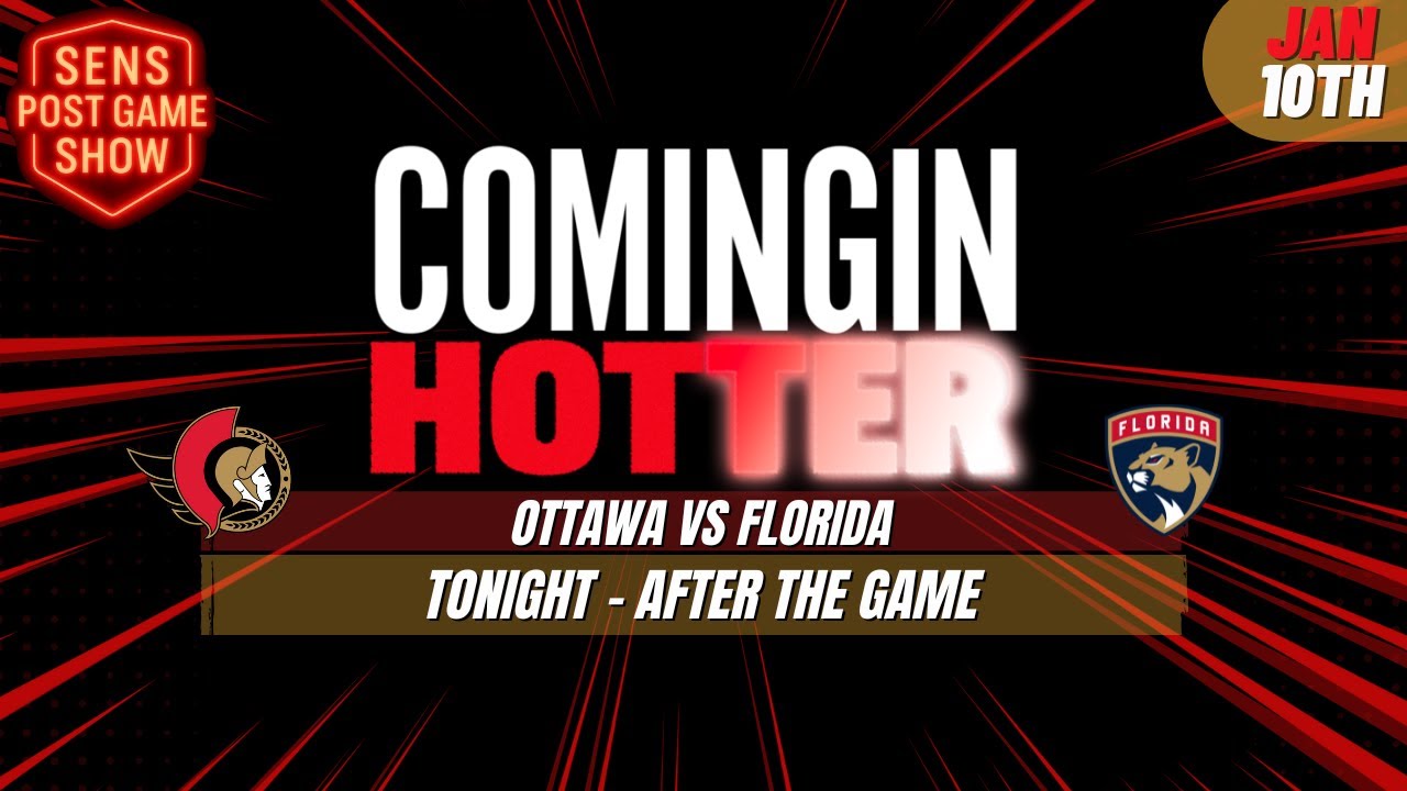 Sens Post Game - Ottawa Senators vs Florida Panthers - January 10th - Coming in Hotter LIVE
