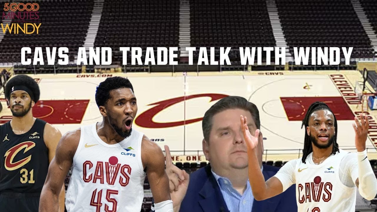 WILL CAVS TURN IT AROUND + NBA TRADE RUMORS WITH WINDY - 5 Good Minutes With Windy