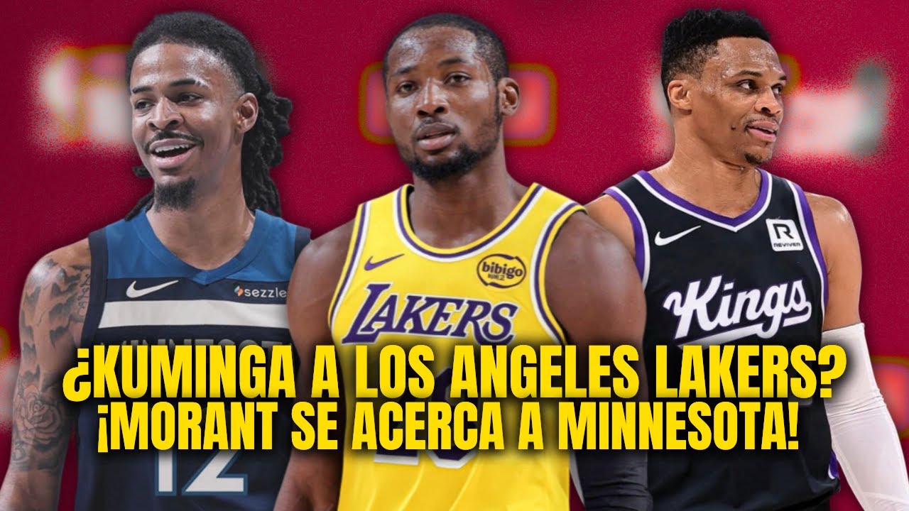 ¡LAKERS SE INTERESA POR KUMINGA! ¡JA MORANT SE ACERCA MINNESOTA TIMBERWOLVES!