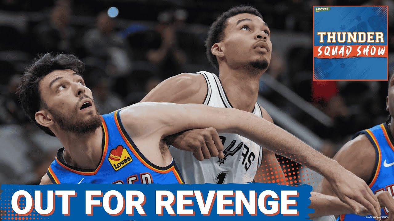 THUNDER SQUAD SHOW: Oklahoma City Thunder Seeking REVENGE vs. San Antonio Spurs + Chet vs. Wemby