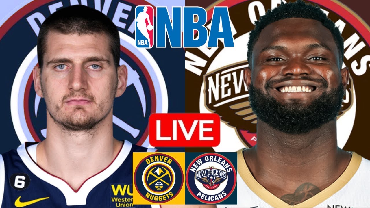 LIVE: DENVER NUGGETS vs NEW ORLEANS PELICANS | NBA | PLAY BY PLAY | SCOREBOARD
