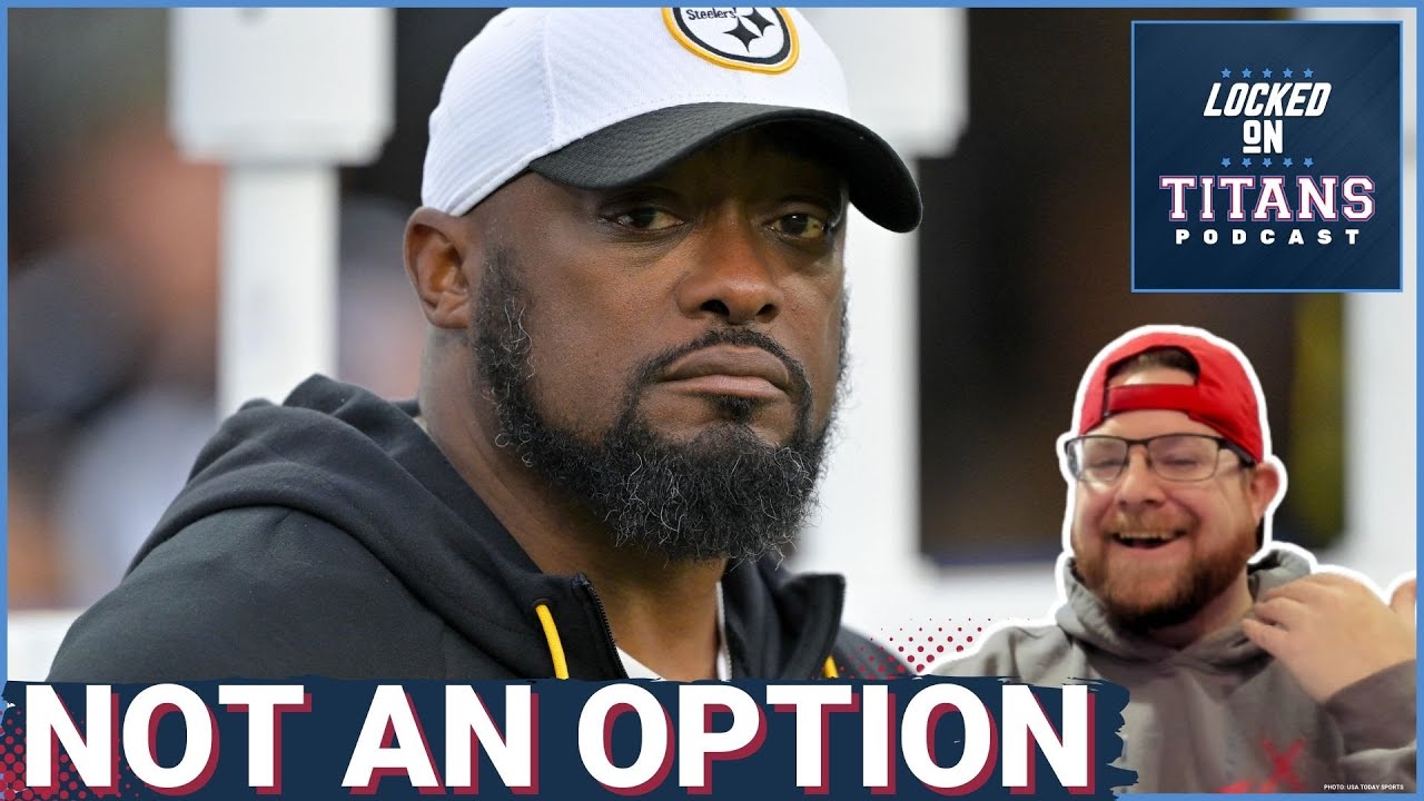 Mike Tomlin NOT AN OPTION for Tennessee Titans Head Coach & Best Fits for Coordinator Positions