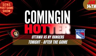 Sens Post Game - Ottawa Senators vs New York Rangers - January 14th - Coming in Hotter LIVE