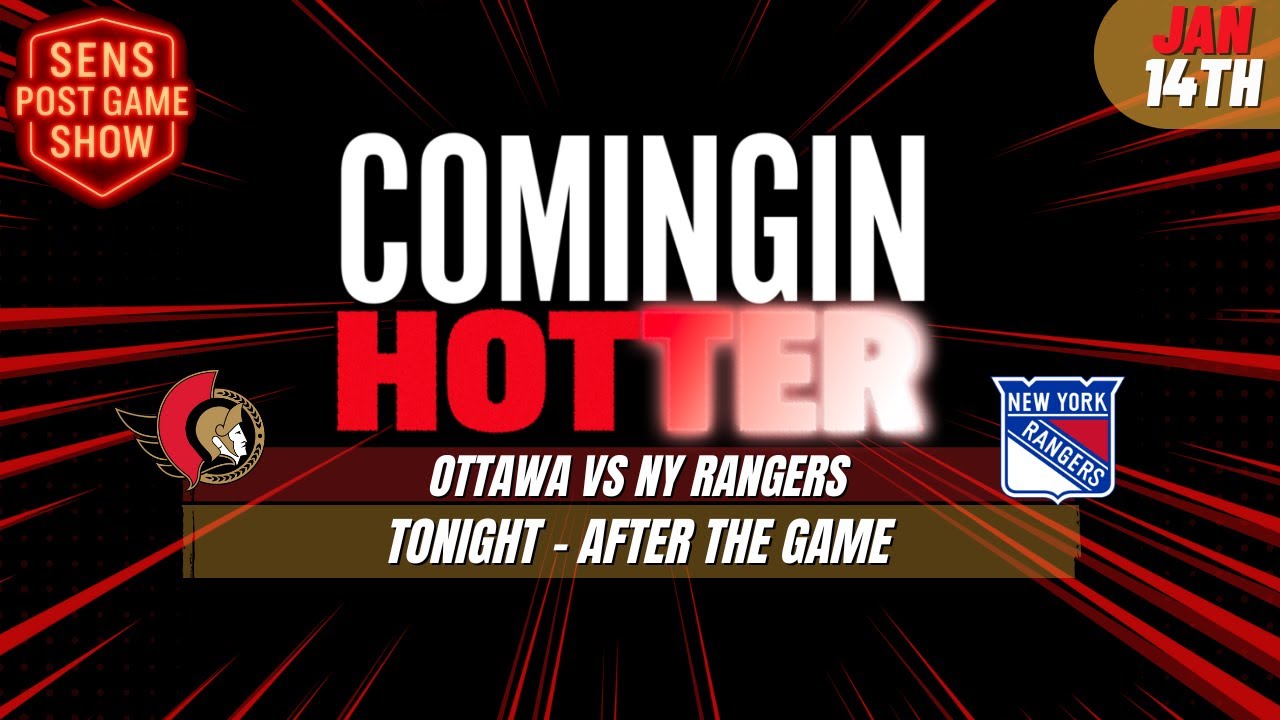 Sens Post Game - Ottawa Senators vs New York Rangers - January 14th - Coming in Hotter LIVE