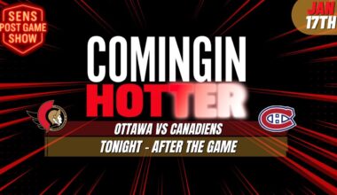 Sens Post Game - Ottawa Senators vs Montreal Canadiens - January 17th - Coming in Hotter LIVE