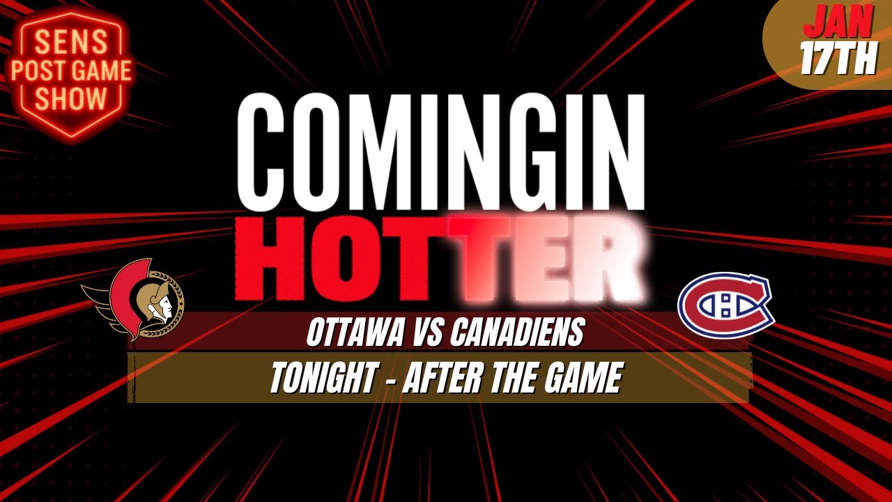 Sens Post Game - Ottawa Senators vs Montreal Canadiens - January 17th - Coming in Hotter LIVE