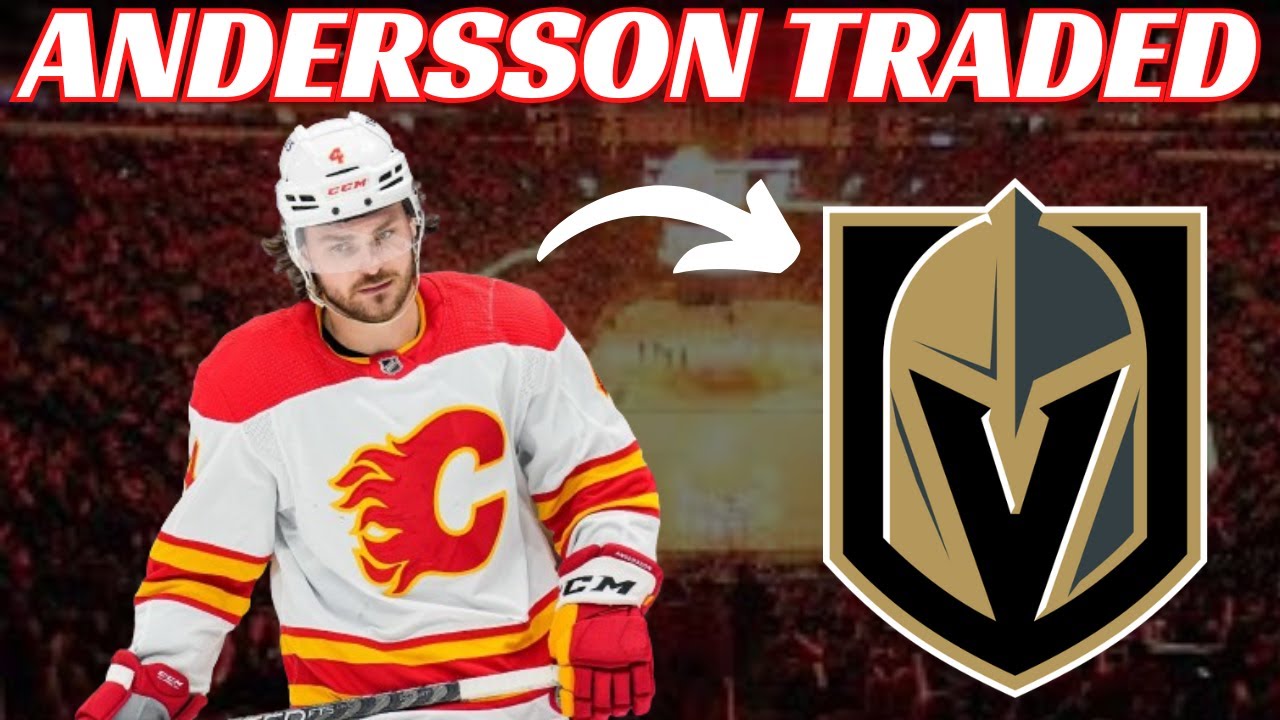 Breaking News: NHL Trade - Calgary Flames Trade Rasmus Andersson to Vegas Golden Knights