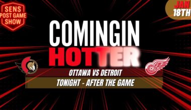 Sens Post Game - Ottawa Senators vs Detroit Red Wings - January 18th - Coming in Hotter LIVE