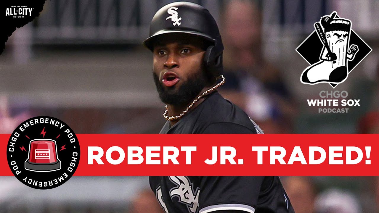 EMERGENCY POD: Chicago White Sox Trade Luis Robert Jr. to the New York Mets | CHGO White Sox